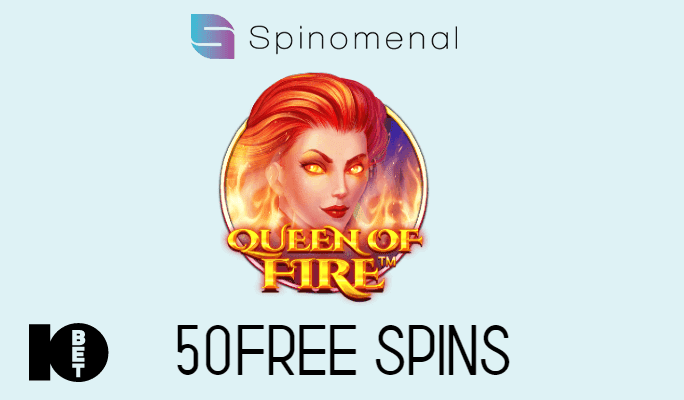 10Bet 50 Free Spins Queen of Fire