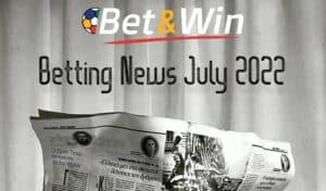 Betting News July 2022