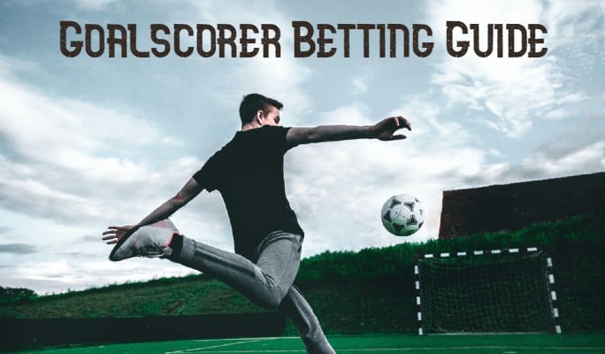 Goalscorer Betting Guide