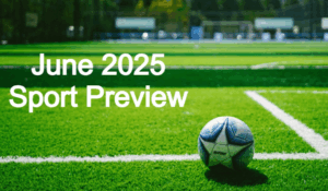 June 2025 Sport Preview