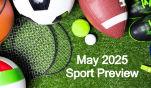 May 2025 Sport Preview